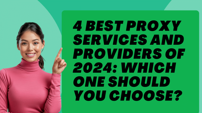 4 Best Proxy Services and Providers of 2024: Which One Should You Choose?