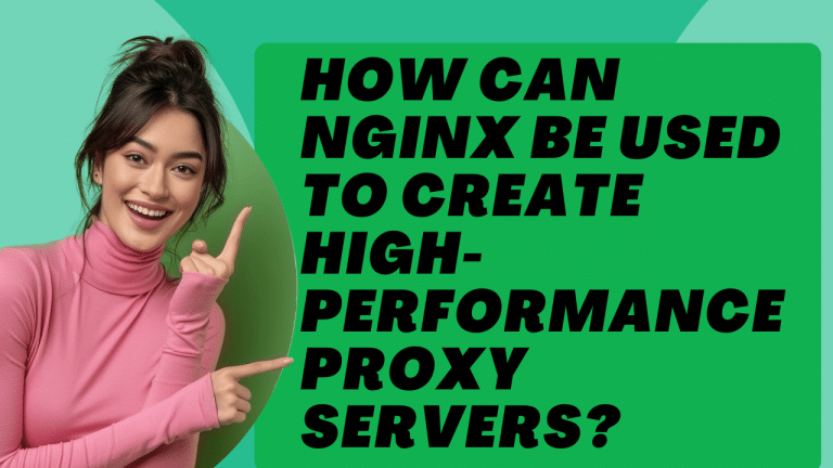 How Can Nginx Be Used to Create High-Performance Proxy Servers?