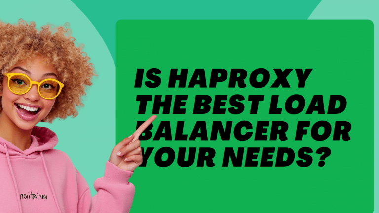 Is HAProxy the Best Load Balancer for Your Needs?