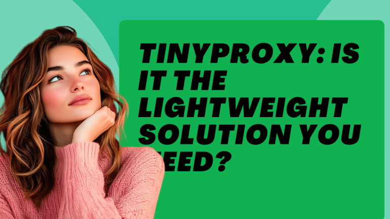 TinyProxy: Is It the Lightweight Solution You Need?