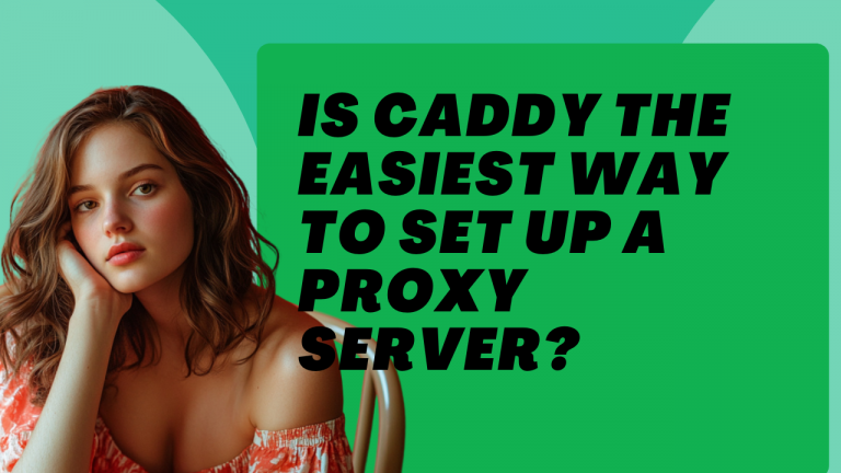 Is Caddy the Easiest Way to Set Up a Proxy Server?